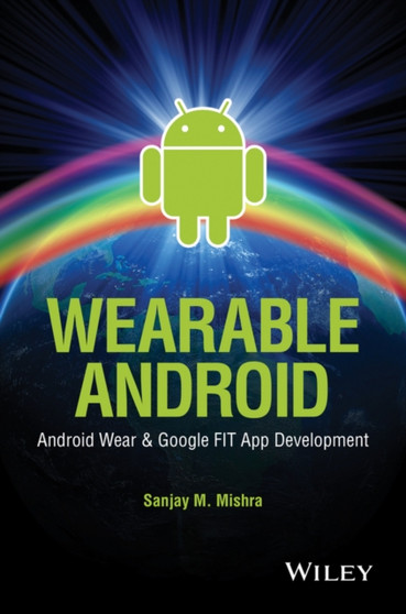 Wearable Android : Android Wear and Google FIT App Development by Sanjay M. Mishra - Paperback