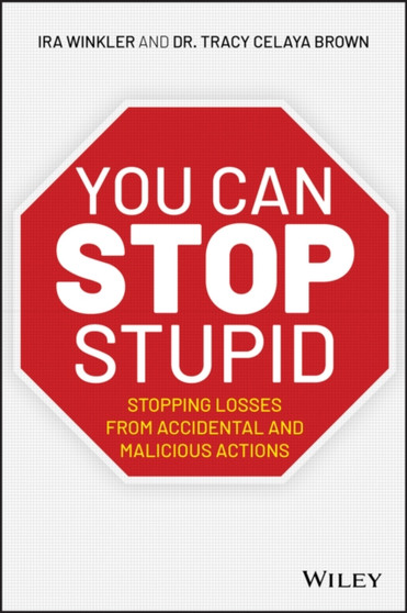 You CAN Stop Stupid : Stopping Losses from Accidental and Malicious Actions by Ira Winkler - Paperback