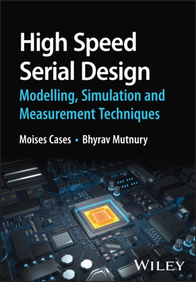 High Speed Serial Design ??? Modelling, Simulation a nd Measurement Techniques by M Cases - Hardback