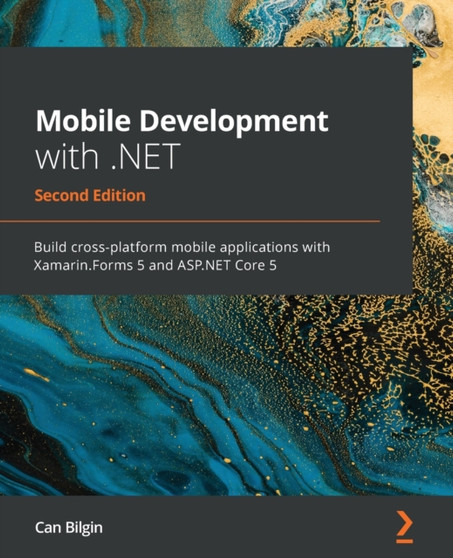 Mobile Development with .NET : Build cross-platform mobile applications with Xamarin.Forms 5 and ASP.NET Core 5, 2nd Edition by Can Bilgin - Paperback