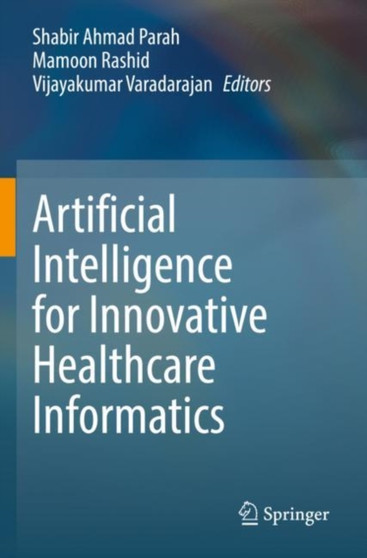Artificial Intelligence for Innovative Healthcare Informatics by Shabir Ahmad Parah - Paperback
