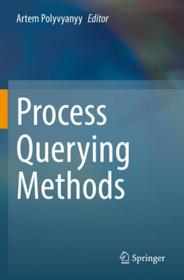 Process Querying Methods by Artem Polyvyanyy - Paperback