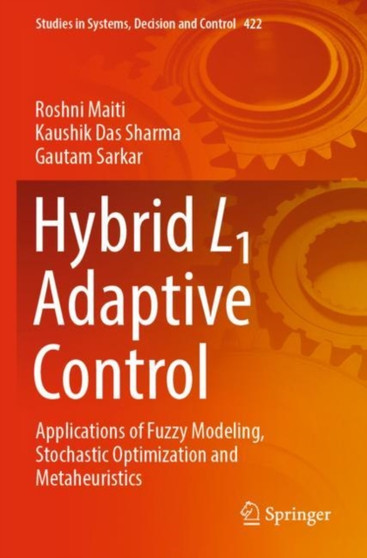 Hybrid L1 Adaptive Control : Applications of Fuzzy Modeling, Stochastic Optimization and Metaheuristics : 422 by Roshni Maiti - Paperback