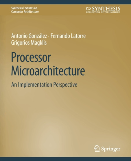 Processor Microarchitecture : An Implementation Perspective by Antonio Gonzalez - Paperback