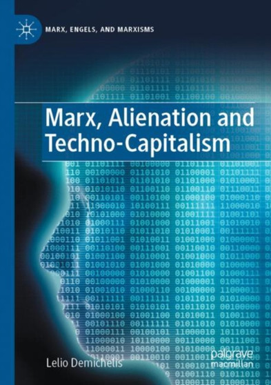 Marx, Alienation and Techno-Capitalism by Lelio Demichelis - Paperback