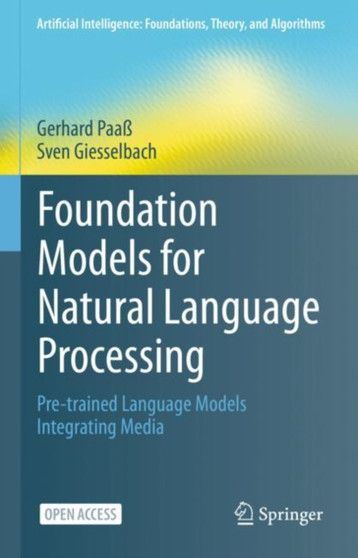 Foundation Models for Natural Language Processing : Pre-trained Language Models Integrating Media by Gerhard Paa???? - Hardback