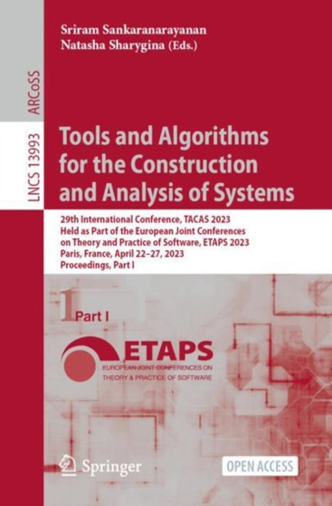Tools and Algorithms for the Construction and Analysis of Systems : 29th International Conference, TACAS 2023, Held as Part of the European Joint Conferences on Theory and Practice of Software, ETAPS : 13993 by Sriram Sankaranarayanan - Paperback