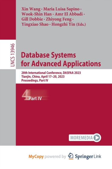 Database Systems for Advanced Applications : 28th International Conference, DASFAA 2023, Tianjin, China, April 17-20, 2023, Proceedings, Part IV by Wang Xin Wang - Paperback