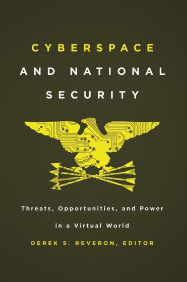 Cyberspace and National Security : Threats, Opportunities, and Power in a Virtual World by Derek S. Reveron - Paperback