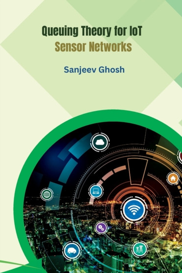 Queuing Theory for IoT Sensor Networks by Sanjeev Ghosh - Paperback