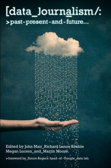 Data Journalism : Past, Present and Future by John Mair - Paperback