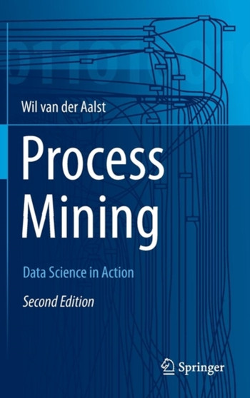 Process Mining : Data Science in Action by Wil M.P. van der Aalst - Hardback