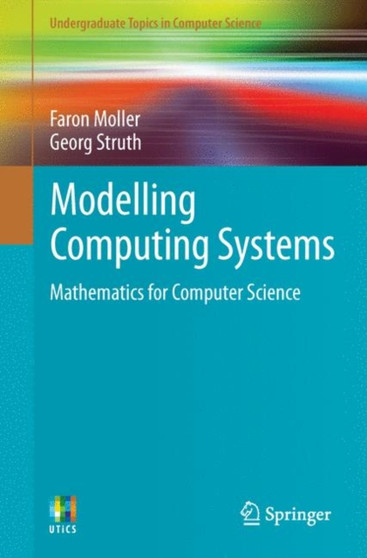Modelling Computing Systems : Mathematics for Computer Science by Faron Moller - Paperback