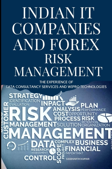 Indian IT Companies and Forex Risk Management The Experience of Tata Consultancy Services and Wipro Technologies by Kumar Siddharth Kumar - Paperback