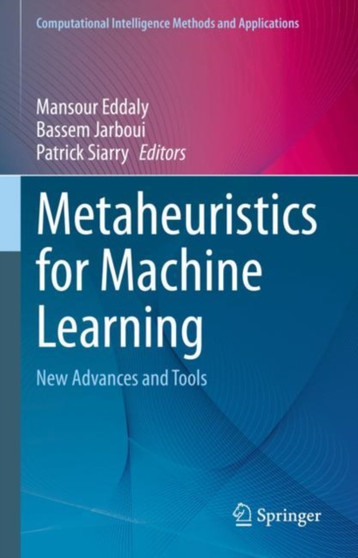 Metaheuristics for Machine Learning : New Advances and Tools by Mansour Eddaly - Hardback