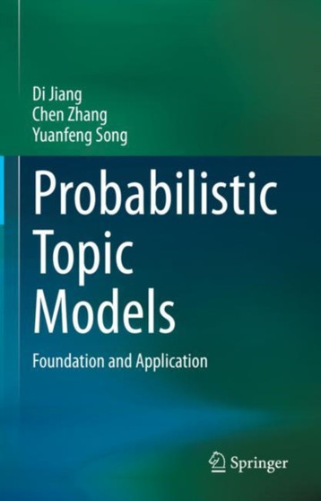 Probabilistic Topic Models : Foundation and Application by Di Jiang - Hardback