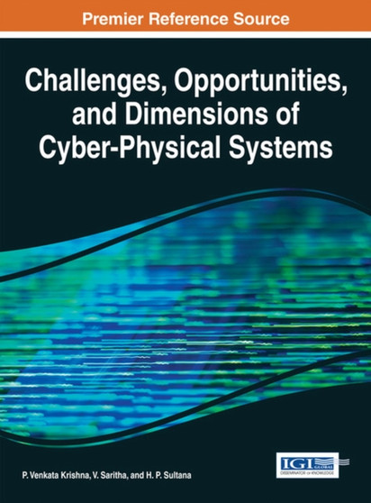 Challenges, Opportunities, and Dimensions of Cyber-Physical Systems by P.Venkata Krishna - Hardback