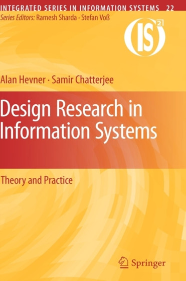 Design Research in Information Systems : Theory and Practice : 22 by Alan Hevner - Hardback