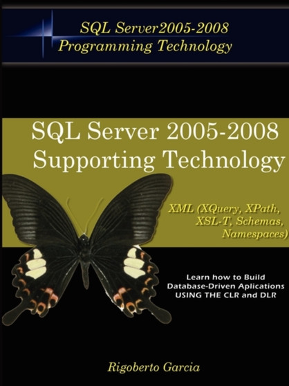 Foundations Book II : Understanding SQL Server 2005 Supporting Technology (Xml, Xslt, Xquery, Xpath, Ms Schemas, Dtd's, Namespaces). by Rigoberto Garcia PhD - Paperback