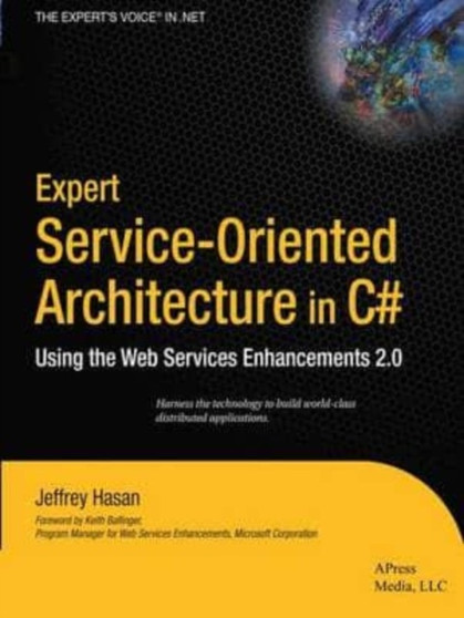 Expert Service-Oriented Architecture In C# : Using the Web Services Enhancements 2.0 by Hasan Jeffrey Hasan - Paperback