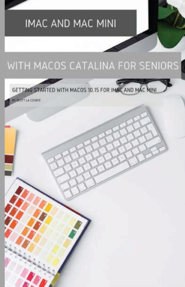 iMac and Mac Mini with MacOS Catalina : Getting Started with MacOS 10.15 For by Scott La Counte - Paperback