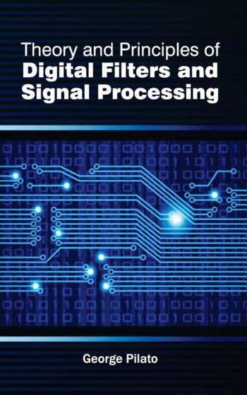 Theory and Principles of Digital Filters and Signal Processing by George Pilato - Hardback