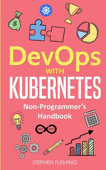 DevOps with Kubernetes : Non-Programmer's Handbook by Stephen Fleming - Paperback
