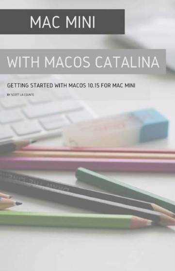Mac mini with MacOS Catalina : Getting Started with MacOS 10.15 for Mac Mini by Scott La Counte - Paperback