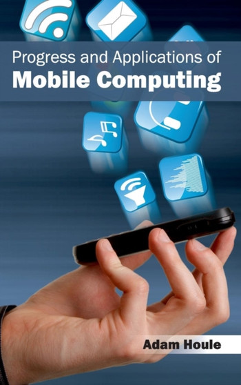 Progress and Applications of Mobile Computing by Adam Houle - Hardback