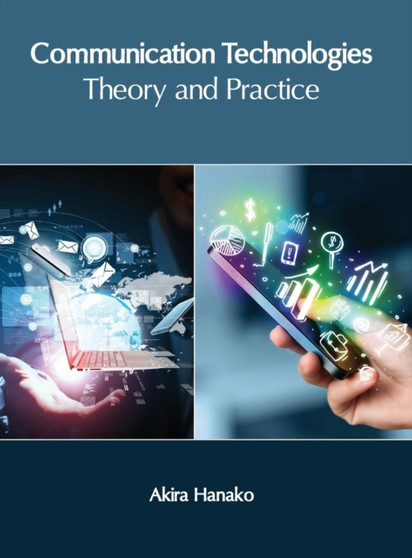 Communication Technologies: Theory and Practice by Akira Hanako - Hardback