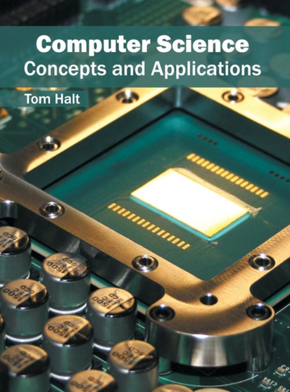 Computer Science: Concepts and Applications by Tom Halt - Hardback