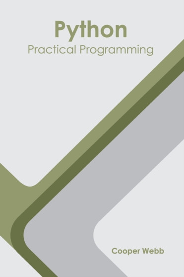 Python: Practical Programming by Cooper Webb - Hardback