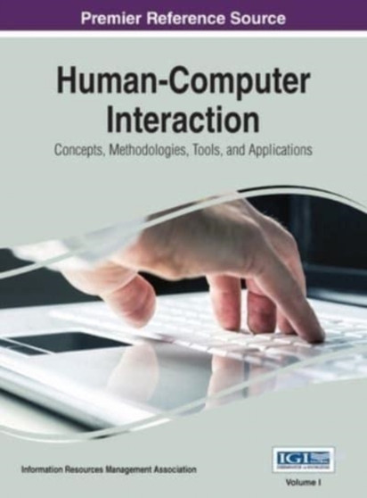 Human-Computer Interaction : Concepts, Methodologies, Tools, and Applications, VOL 1 by Information Reso Management Association - Hardback