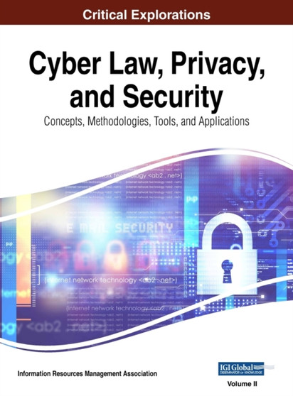 Cyber Law, Privacy, and Security : Concepts, Methodologies, Tools, and Applications, VOL 2 by Information Reso Management Association - Hardback