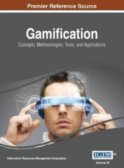 Gamification : Concepts, Methodologies, Tools, and Applications, Vol 3 by IRMA - Hardback