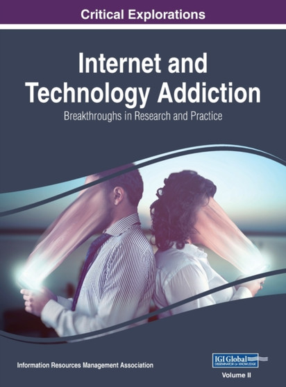 Internet and Technology Addiction : Breakthroughs in Research and Practice, VOL 2 by Information Reso Management Association - Hardback