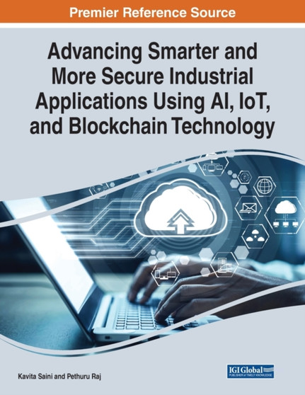 Advancing Smarter and More Secure Industrial Applications Using AI, IoT, and Blockchain Technology by Kavita Saini - Paperback