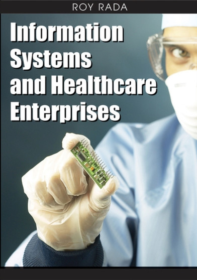 Information Systems and Healthcare Enterprises by Roy Rada - Hardback