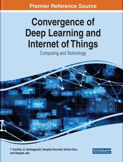 Convergence of Deep Learning and Internet of Things : Computing and Technology by T. Kavitha - Hardback