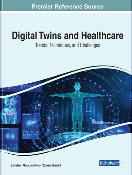 Digital Twins and Healthcare : Trends, Techniques, and Challenges by Loveleen Gaur - Hardback