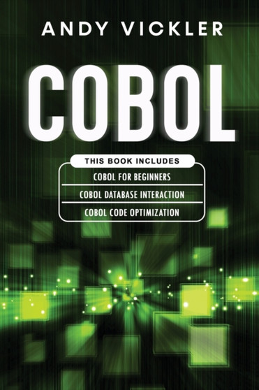 Cobol : This book includes: Cobol Basics for Beginners + Cobol Database Interaction + Cobol Code Optimization : 4 by Andy Vickler - Paperback