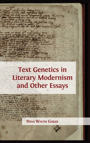 Text Genetics in Literary Modernism and other Essays by Hans Walter Gabler - Hardback