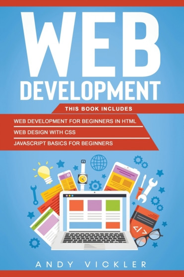 Web development : This book includes: Web development for Beginners in HTML + Web design with CSS + Javascript basics for Beginners : 3 by Andy Vickler - Paperback