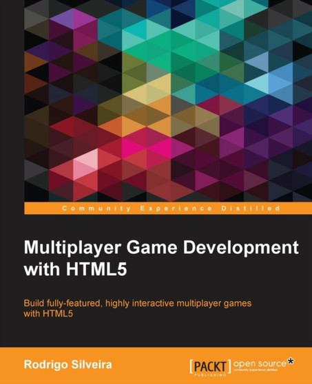 Multiplayer Game Development with HTML5 : Multiplayer Game Development with HTML5 by Rodrigo Silveira - Paperback