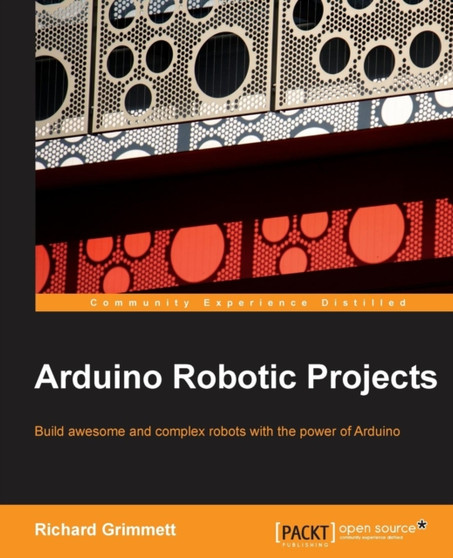 Arduino Robotic Projects by Richard Grimmett - Paperback