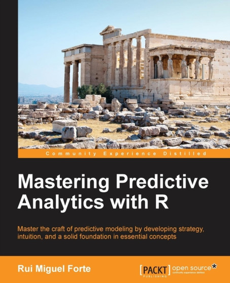 Mastering Predictive Analytics with R by Rui Miguel Forte - Paperback