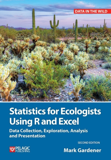 Statistics for Ecologists Using R and Excel : Data Collection, Exploration, Analysis and Presentation by Mark Gardener - Hardback
