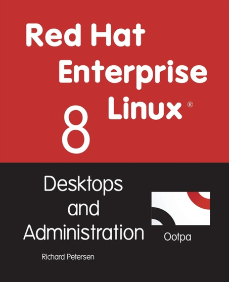 Red Hat Enterprise Linux 8 : Desktops and Administration by Richard Petersen - Paperback
