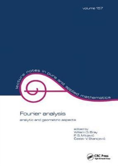 Fourier Analysis : Analytic and Geometric Aspects by William O. Bray - Hardback