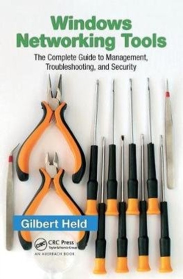 Windows Networking Tools : The Complete Guide to Management, Troubleshooting, and Security by Gilbert Held - Hardback